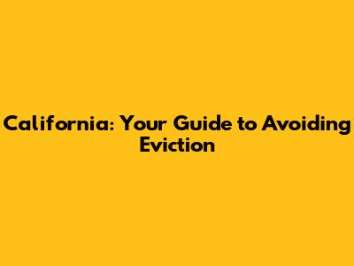 California: Your Guide to Avoiding Eviction