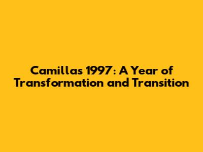 Camilla's 1997: A Year of Transformation and Transition