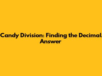 Candy Division: Finding the Decimal Answer