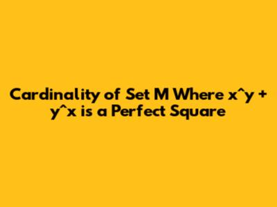 Cardinality of Set M Where x^y + y^x is a Perfect Square