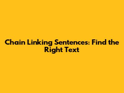 Chain Linking Sentences: Find the Right Text