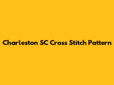 Charleston SC Cross Stitch Pattern