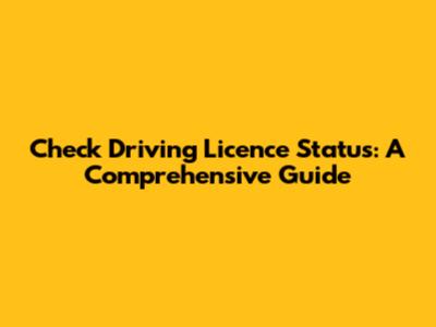 Check Driving Licence Status: A Comprehensive Guide