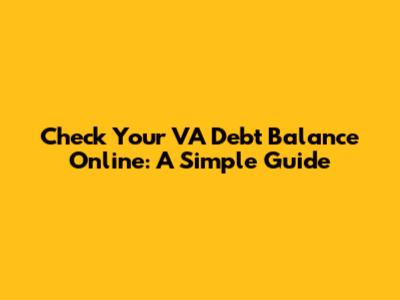 Check Your VA Debt Balance Online: A Simple Guide