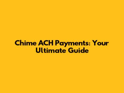 Chime ACH Payments: Your Ultimate Guide