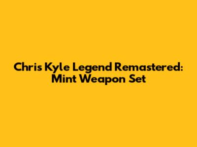 Chris Kyle Legend Remastered: Mint Weapon Set