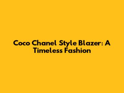 Coco Chanel Style Blazer: A Timeless Fashion