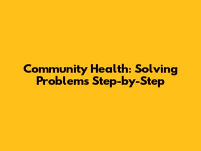 Community Health: Solving Problems Step-by-Step