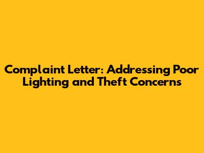 Complaint Letter: Addressing Poor Lighting and Theft Concerns