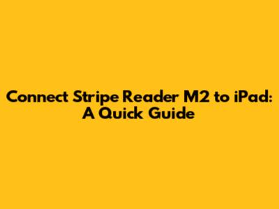 Connect Stripe Reader M2 to iPad: A Quick Guide