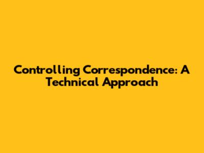Controlling Correspondence: A Technical Approach