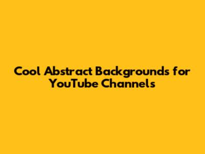 Cool Abstract Backgrounds for YouTube Channels