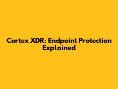Cortex XDR: Endpoint Protection Explained