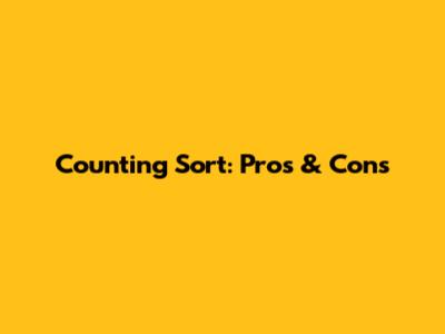 Counting Sort: Pros & Cons