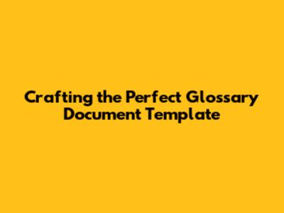 Crafting the Perfect Glossary Document Template
