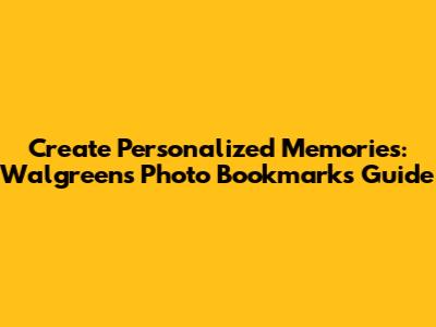 Create Personalized Memories: Walgreens Photo Bookmarks Guide