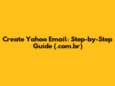 Create Yahoo Email: Step-by-Step Guide (.com.br)