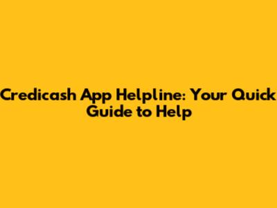 Credicash App Helpline: Your Quick Guide to Help
