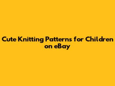 Cute Knitting Patterns for Children on eBay