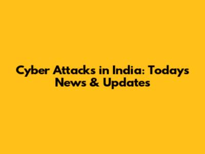 Cyber Attacks in India: Today's News & Updates