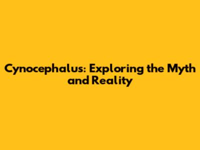 Cynocephalus: Exploring the Myth and Reality