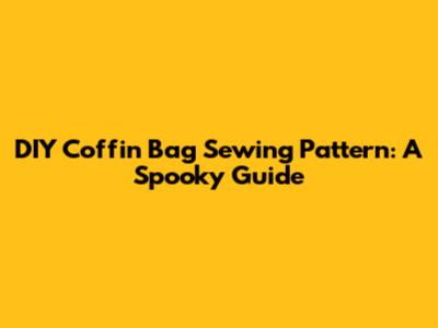 DIY Coffin Bag Sewing Pattern: A Spooky Guide