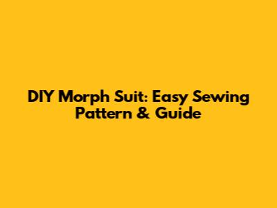 DIY Morph Suit: Easy Sewing Pattern & Guide