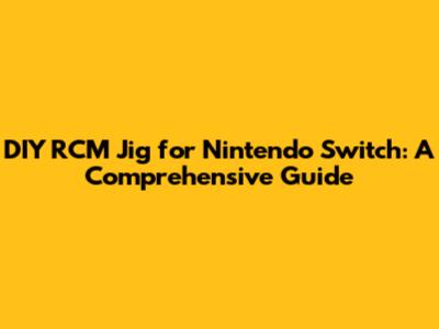 DIY RCM Jig for Nintendo Switch: A Comprehensive Guide