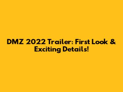 DMZ 2022 Trailer: First Look & Exciting Details!