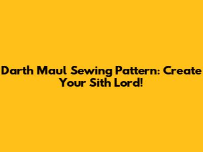 Darth Maul Sewing Pattern: Create Your Sith Lord!