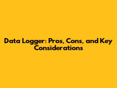 Data Logger: Pros, Cons, and Key Considerations