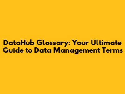 DataHub Glossary: Your Ultimate Guide to Data Management Terms