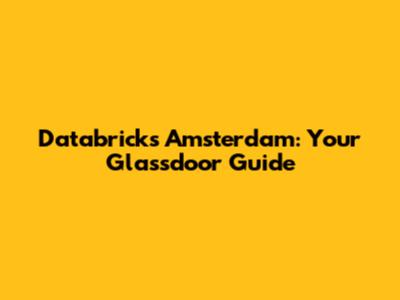 Databricks Amsterdam: Your Glassdoor Guide