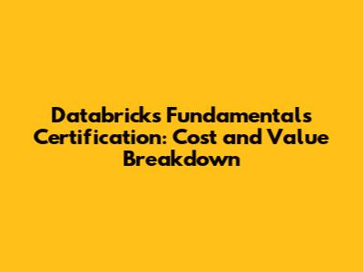 Databricks Fundamentals Certification: Cost and Value Breakdown