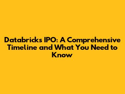 Databricks IPO: A Comprehensive Timeline and What You Need to Know