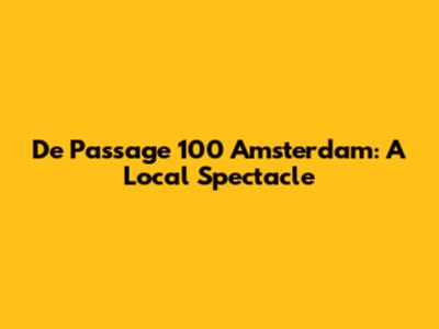 De Passage 100 Amsterdam: A Local Spectacle