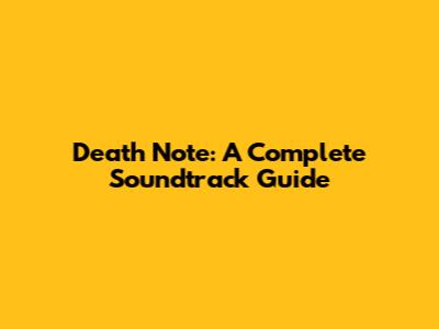 Death Note: A Complete Soundtrack Guide