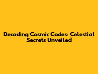 Decoding Cosmic Codes: Celestial Secrets Unveiled