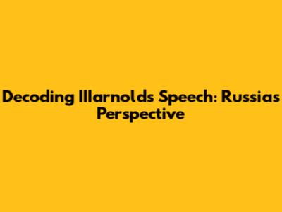 Decoding IIIarnold's Speech: Russia's Perspective