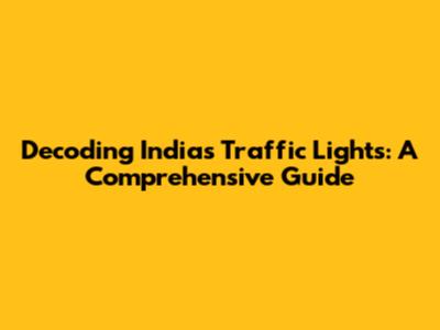 Decoding India's Traffic Lights: A Comprehensive Guide