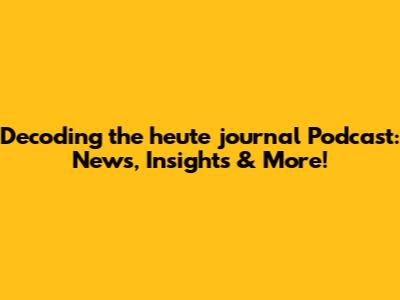 Decoding the 'heute journal' Podcast: News, Insights & More!