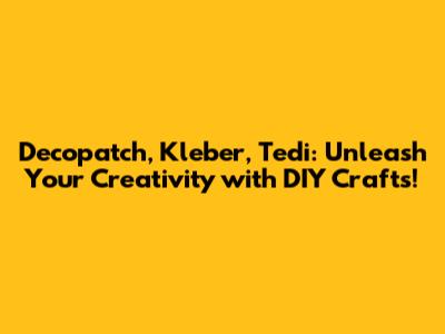 Decopatch, Kleber, Tedi: Unleash Your Creativity with DIY Crafts!