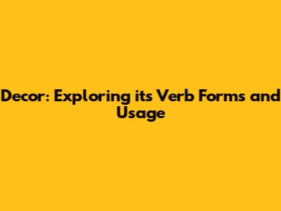 Decor: Exploring its Verb Forms and Usage