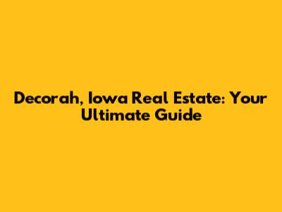Decorah, Iowa Real Estate: Your Ultimate Guide