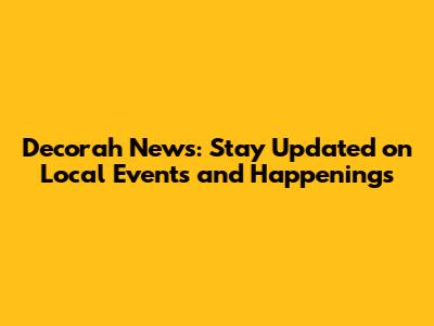 Decorah News: Stay Updated on Local Events and Happenings
