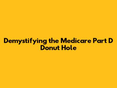 Demystifying the Medicare Part D Donut Hole