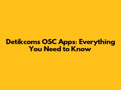 Detikcom's OSC Apps: Everything You Need to Know