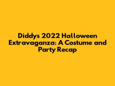 Diddy's 2022 Halloween Extravaganza: A Costume and Party Recap