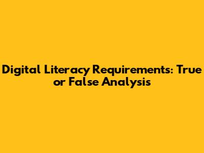 Digital Literacy Requirements: True or False Analysis