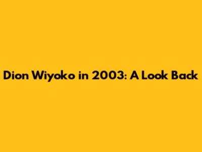 Dion Wiyoko in 2003: A Look Back